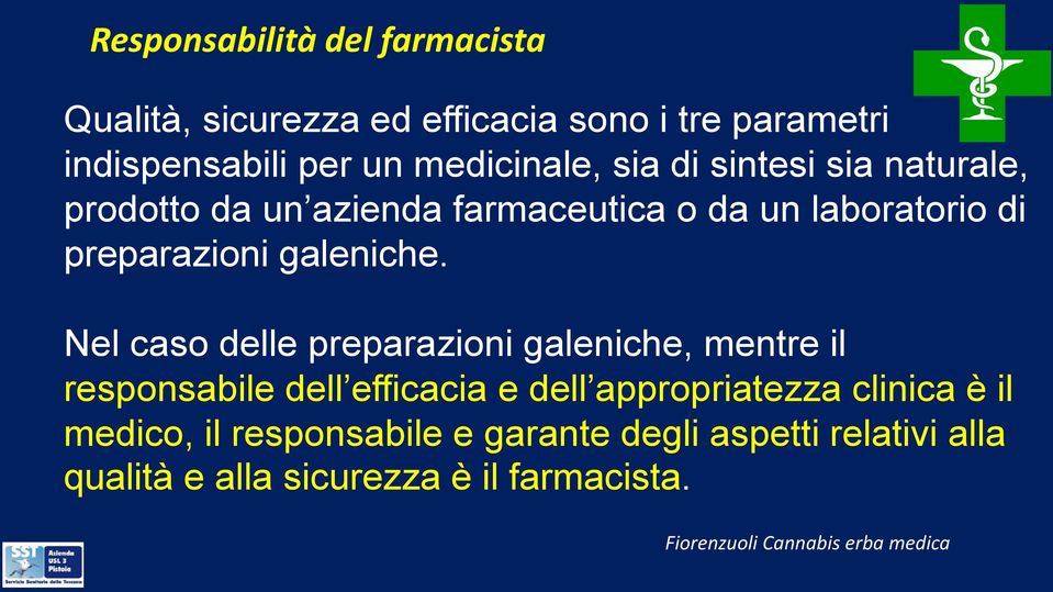 Nel caso delle preparazioni galeniche, mentre il responsabile dell efficacia e dell appropriatezza clinica è il medico,