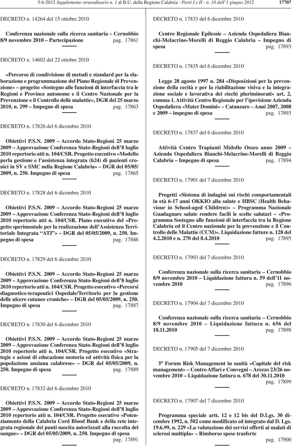 14602 del 22 ottobre 2010 «Percorso di condivisione di metodi e standard per la elaborazione e programmazione del Piano Regionale di Prevenzione» progetto «Sostegno alle funzioni di interfaccia tra