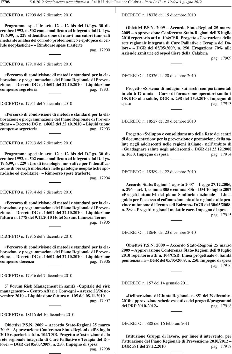 229 «Identificazione di nuovi marcatori tumorali mediante analisi del corredo proteonomico e epitopico di cellule neoplastiche» Rimborso spese trasferte pag. 17900 DECRETO n.