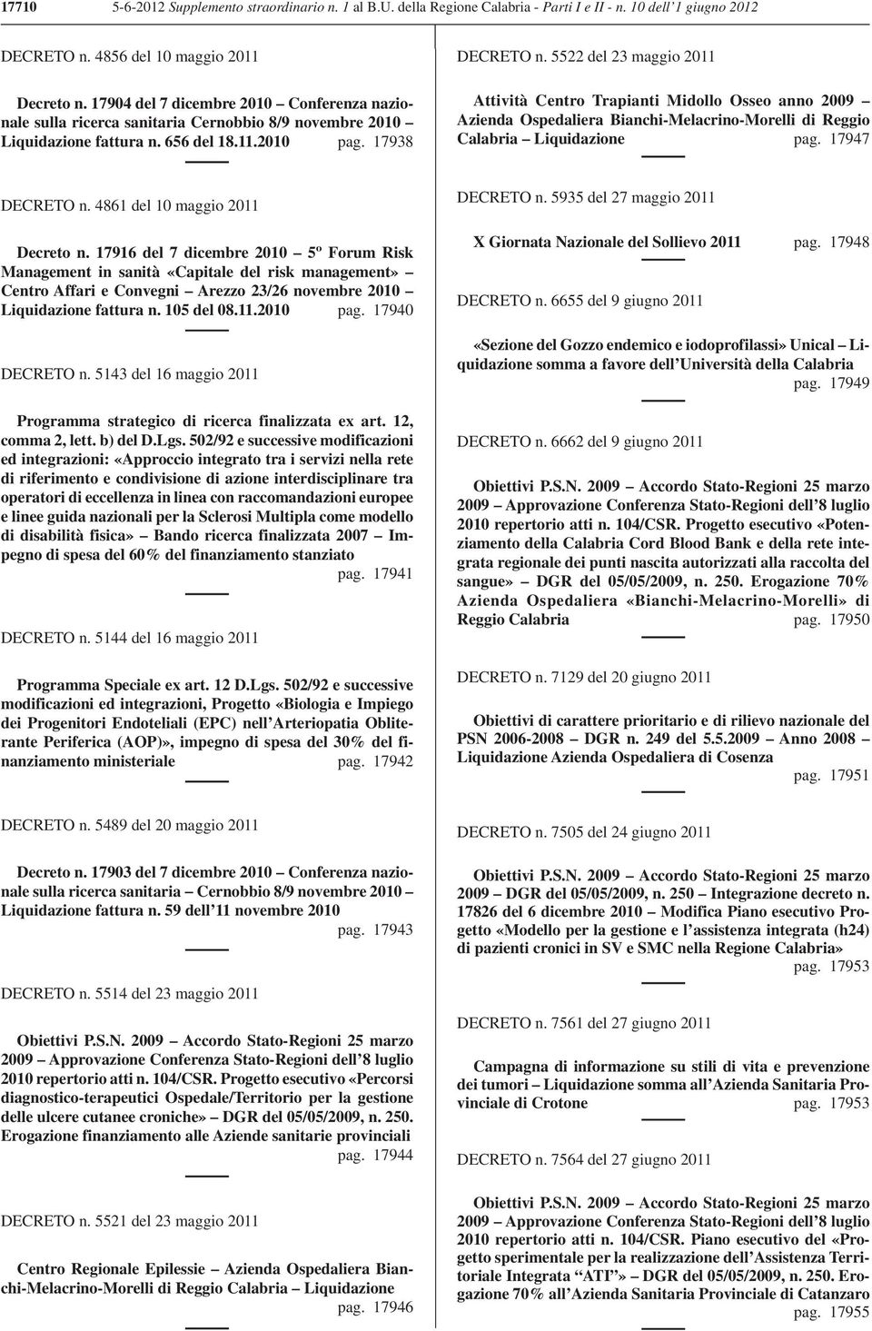 5522 del 23 maggio 2011 Attività Centro Trapianti Midollo Osseo anno 2009 Azienda Ospedaliera Bianchi-Melacrino-Morelli di Reggio Calabria Liquidazione pag. 17947 DECRETO n.