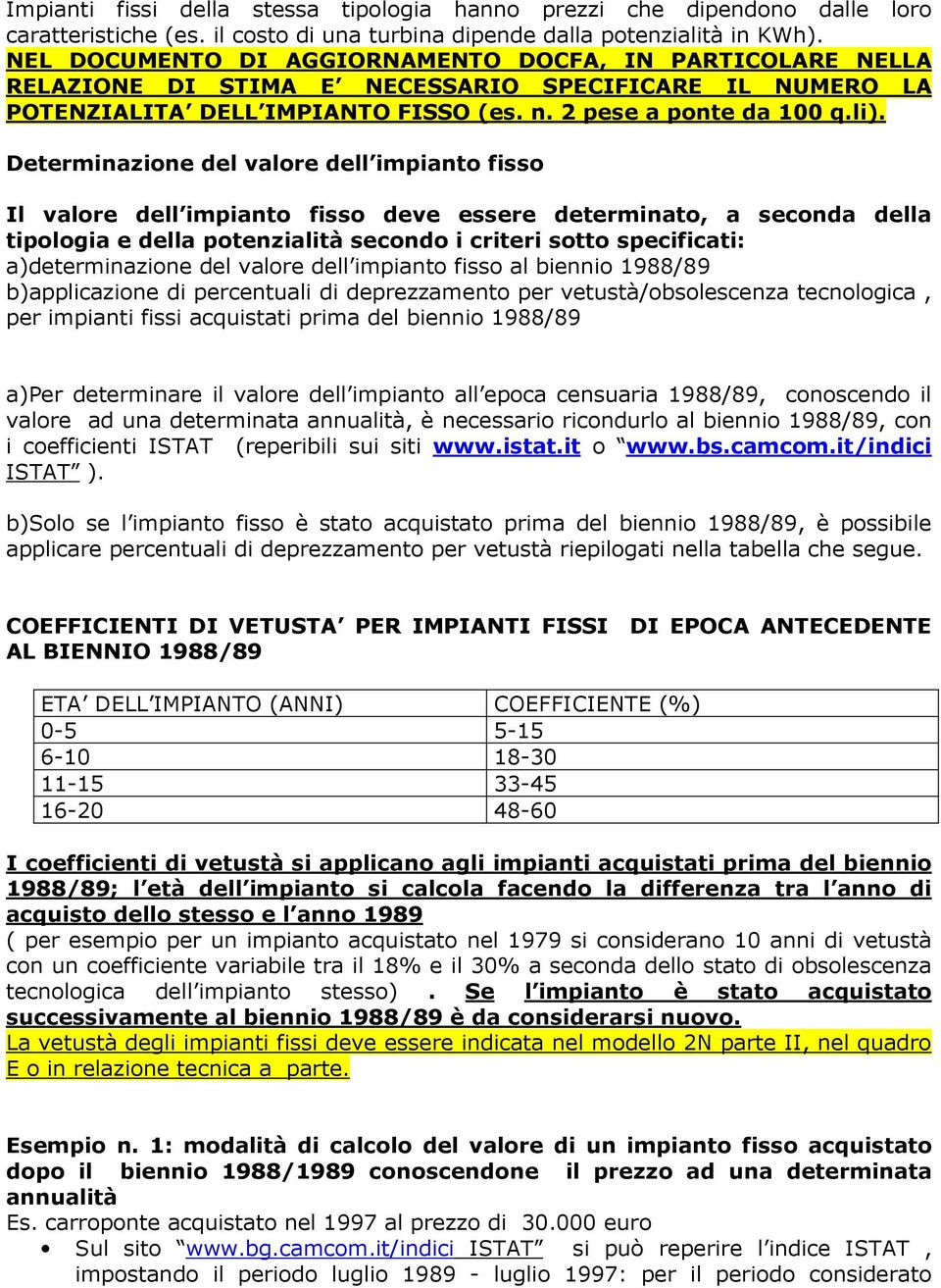 Determinazione del valore dell impianto fisso Il valore dell impianto fisso deve essere determinato, a seconda della tipologia e della potenzialità secondo i criteri sotto specificati: