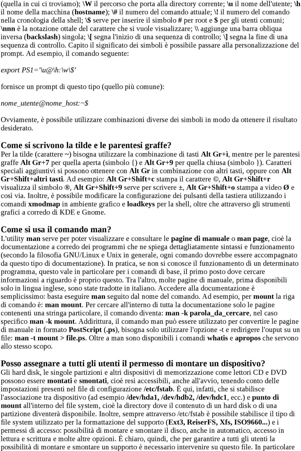 aggiunge una barra obliqua inversa (backslash) singola; \[ segna l'inizio di una sequenza di controllo; \] segna la fine di una sequenza di controllo.