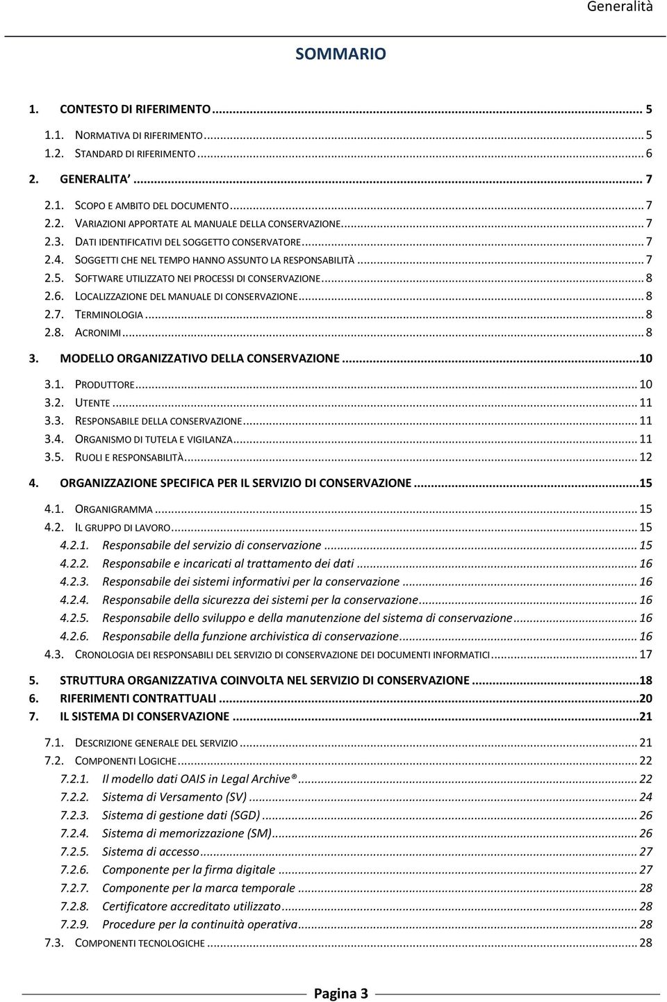 LOCALIZZAZIONE DEL MANUALE DI CONSERVAZIONE... 8 2.7. TERMINOLOGIA... 8 2.8. ACRONIMI... 8 3. MODELLO ORGANIZZATIVO DELLA CONSERVAZIONE...10 3.1. PRODUTTORE... 10 3.2. UTENTE... 11 3.3. RESPONSABILE DELLA CONSERVAZIONE.