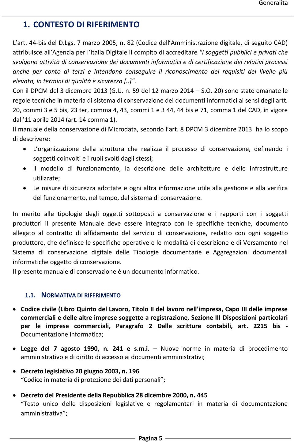 dei documenti informatici e di certificazione dei relativi processi anche per conto di terzi e intendono conseguire il riconoscimento dei requisiti del livello più elevato, in termini di qualità e