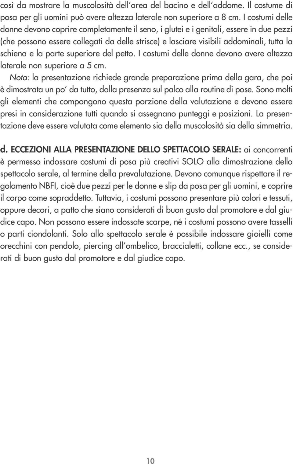 e la parte superiore del petto. I costumi delle donne devono avere altezza laterale non superiore a 5 cm.