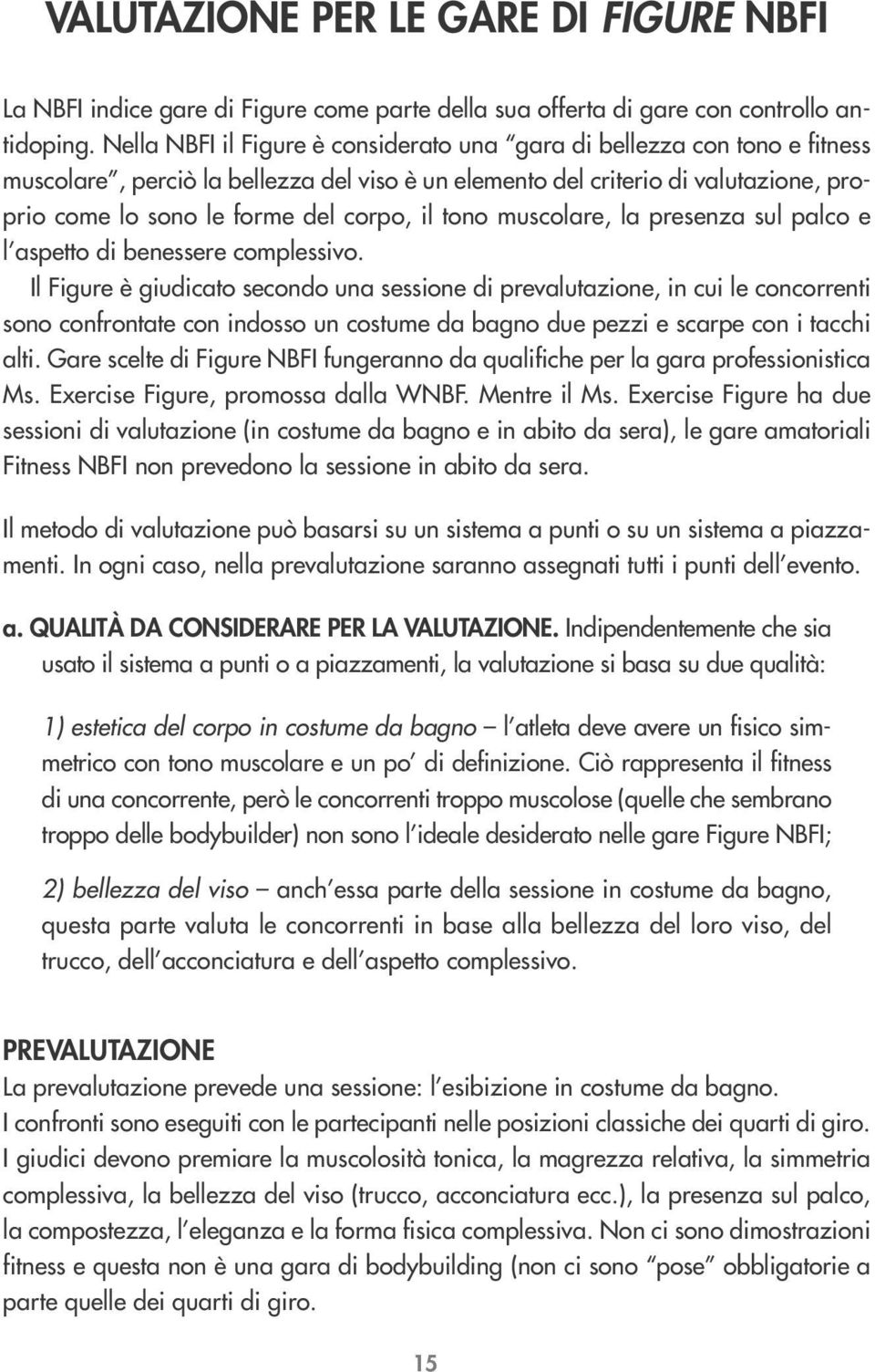 il tono muscolare, la presenza sul palco e l aspetto di benessere complessivo.