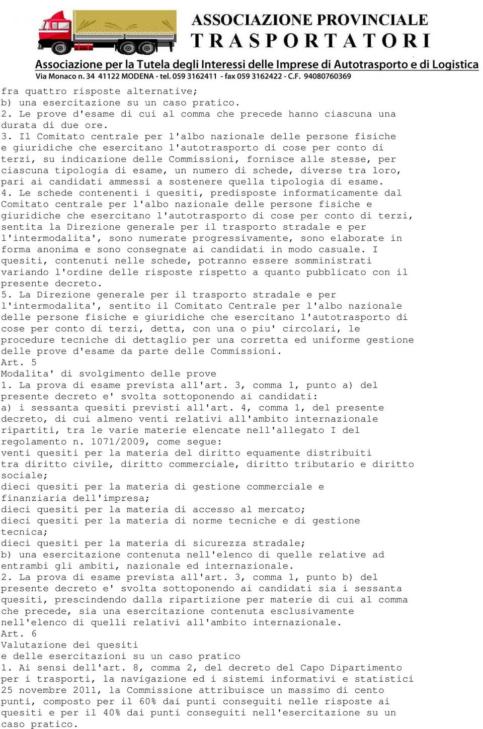 ciascuna tipologia di esame, un numero di schede, diverse tra loro, pari ai candidati ammessi a sostenere quella tipologia di esame. 4.