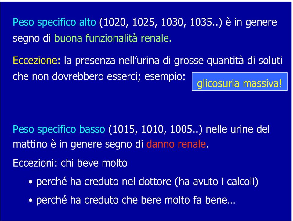 glicosuria massiva! Peso specifico basso (1015, 1010, 1005.