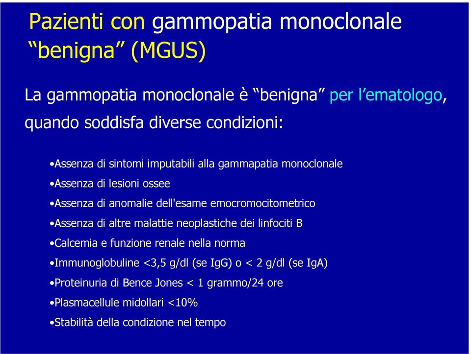 emocromocitometrico Assenza di altre malattie neoplastiche dei linfociti B Calcemia e funzione renale nella norma Immunoglobuline