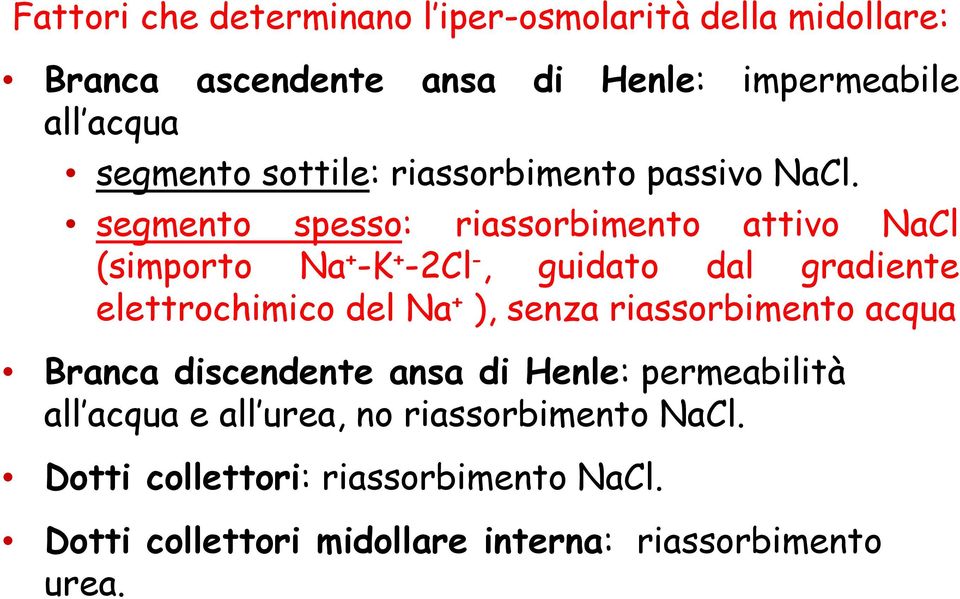 segmento spesso: riassorbimento attivo NaCl (simporto Na + -K + -2Cl -, guidato dal gradiente elettrochimico del Na + ),