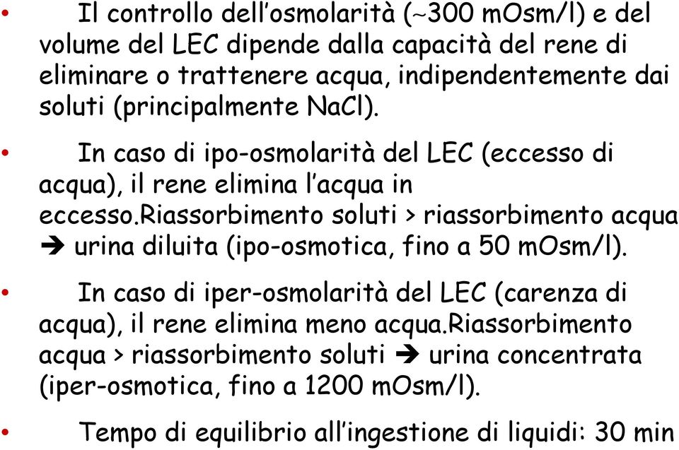 riassorbimento soluti > riassorbimento acqua urina diluita (ipo-osmotica, fino a 50 msm/l).