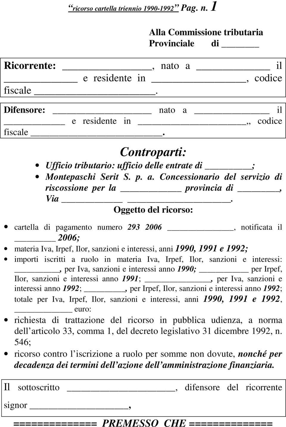 Oggetto del ricorso: cartella di pagamento numero 293 2006, notificata il 2006; materia Iva, Irpef, Ilor, sanzioni e interessi, anni 1990, 1991 e 1992; importi iscritti a ruolo in materia Iva, Irpef,