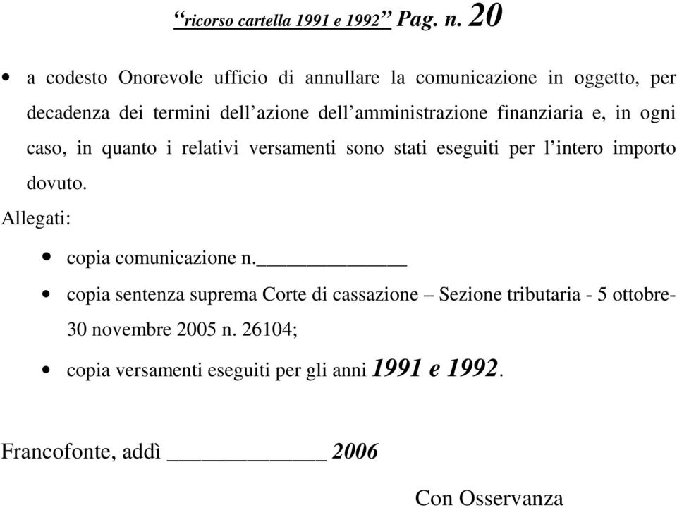 amministrazione finanziaria e, in ogni caso, in quanto i relativi versamenti sono stati eseguiti per l intero importo dovuto.