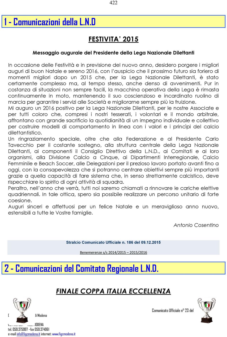 sereno 2016, con l auspicio che il prossimo futuro sia foriero di momenti migliori dopo un 2015 che, per la Lega Nazionale Dilettanti, è stato certamente complesso ma, al tempo stesso, anche denso di