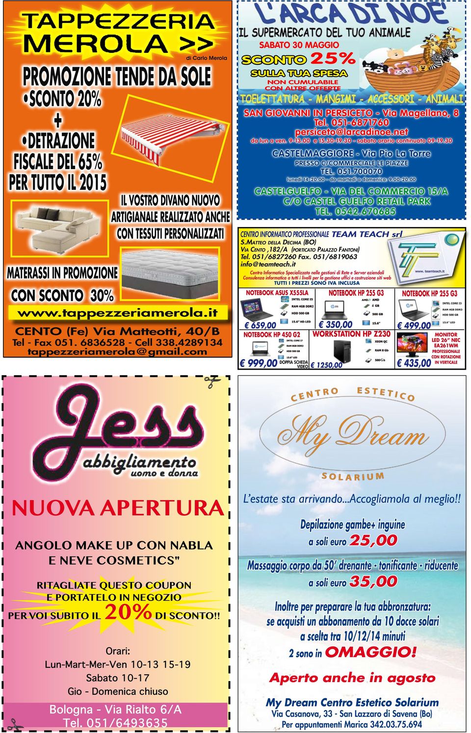 com SABATO 30 MAGGIO SCONTO 25% SULLA TUA SPESA NON CUMULABILE CON ALTRE OFFERTE SAn giovanni in persiceto - via Magellano, 8 Tel. 051-6871760 persiceto@larcadinoe.net da lun a ven. 9-13.00 e 15.