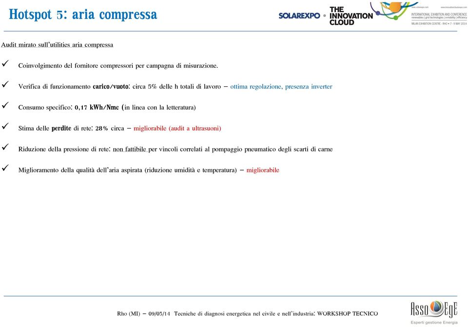 linea con la letteratura) Stima delle perdite di rete: 28% circa migliorabile (audit a ultrasuoni) Riduzione della pressione di rete: non fattibile