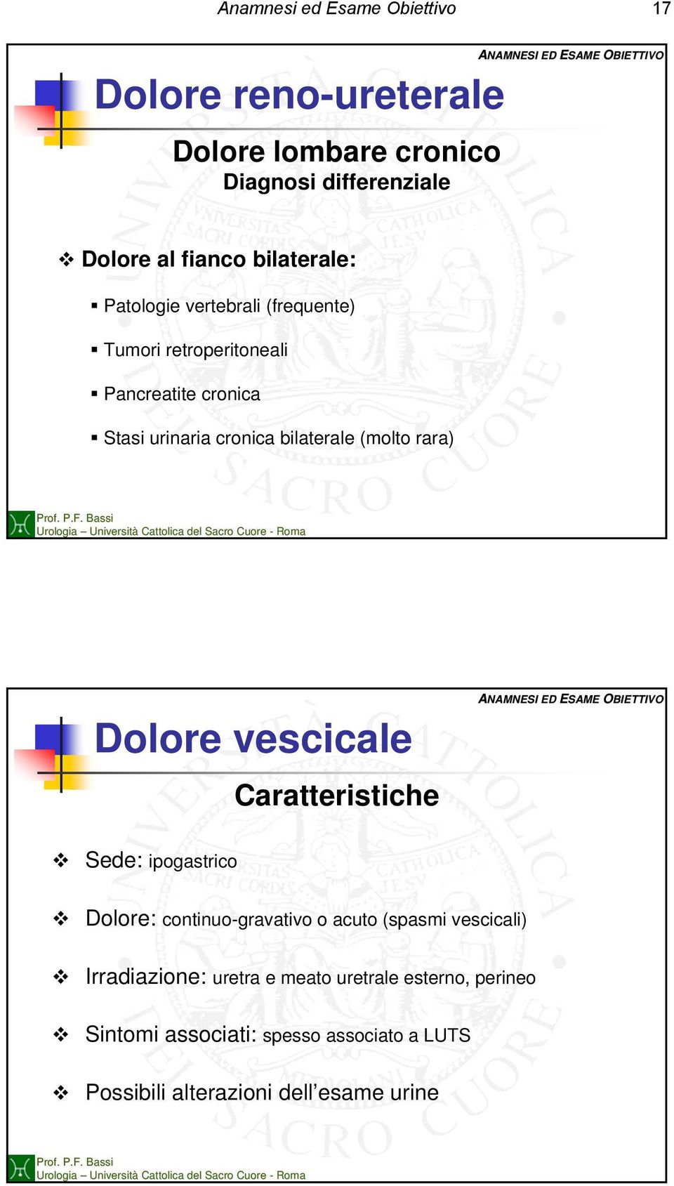Dolore vescicale Caratteristiche Sede: ipogastrico Dolore: continuo-gravativo o acuto (spasmi vescicali)