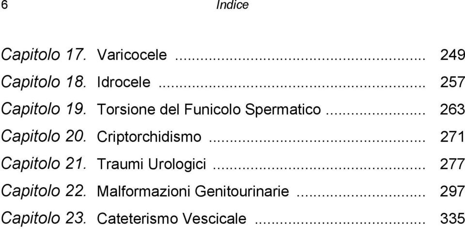 Criptorchidismo... 271 Capitolo 21. Traumi Urologici... 277 Capitolo 22.