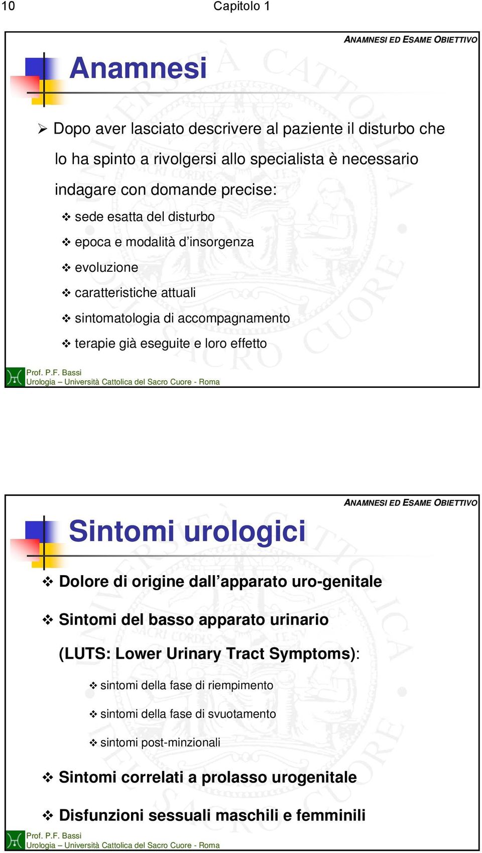 loro effetto Sintomi urologici Dolore di origine dall apparato uro-genitale Sintomi del basso apparato urinario (LUTS: Lower Urinary Tract Symptoms): sintomi