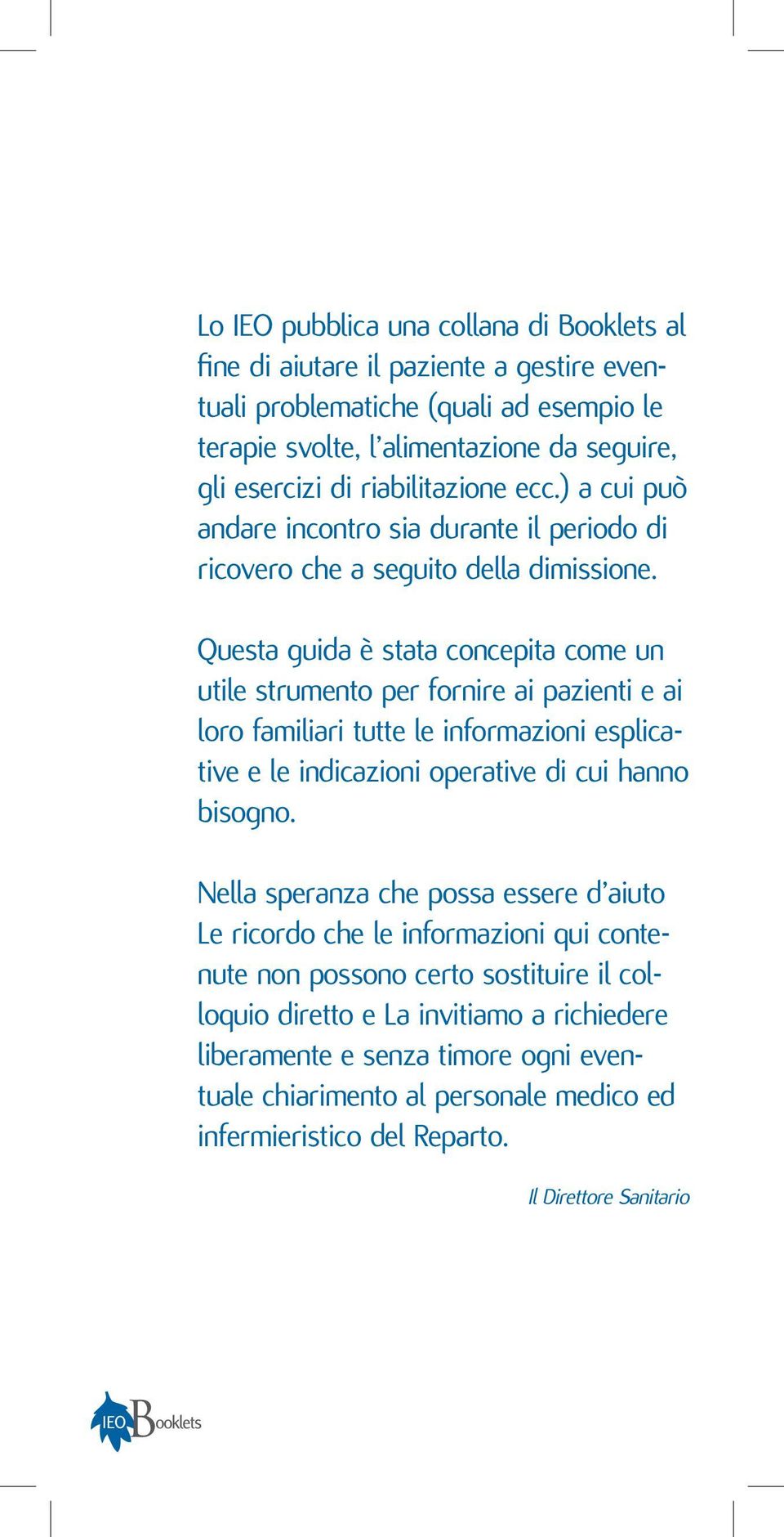 Questa guida è stata concepita come un utile strumento per fornire ai pazienti e ai loro familiari tutte le informazioni esplicative e le indicazioni operative di cui hanno bisogno.