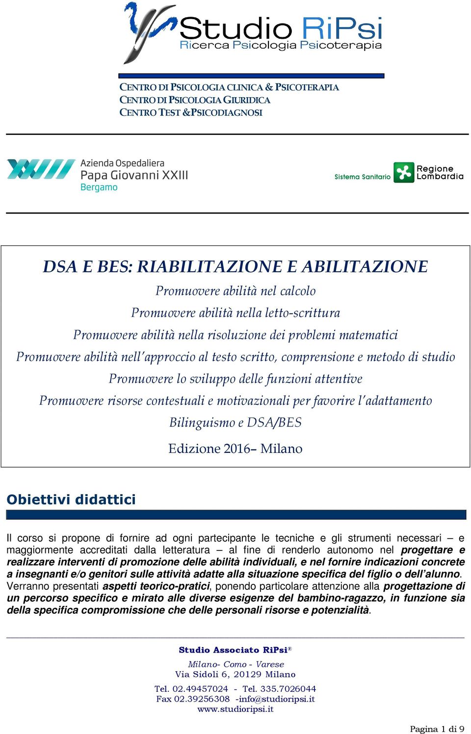 attentive Promuovere risorse contestuali e motivazionali per favorire l adattamento Bilinguismo e DSA/BES Edizione 2016 Milano Obiettivi didattici Il corso si propone di fornire ad ogni partecipante