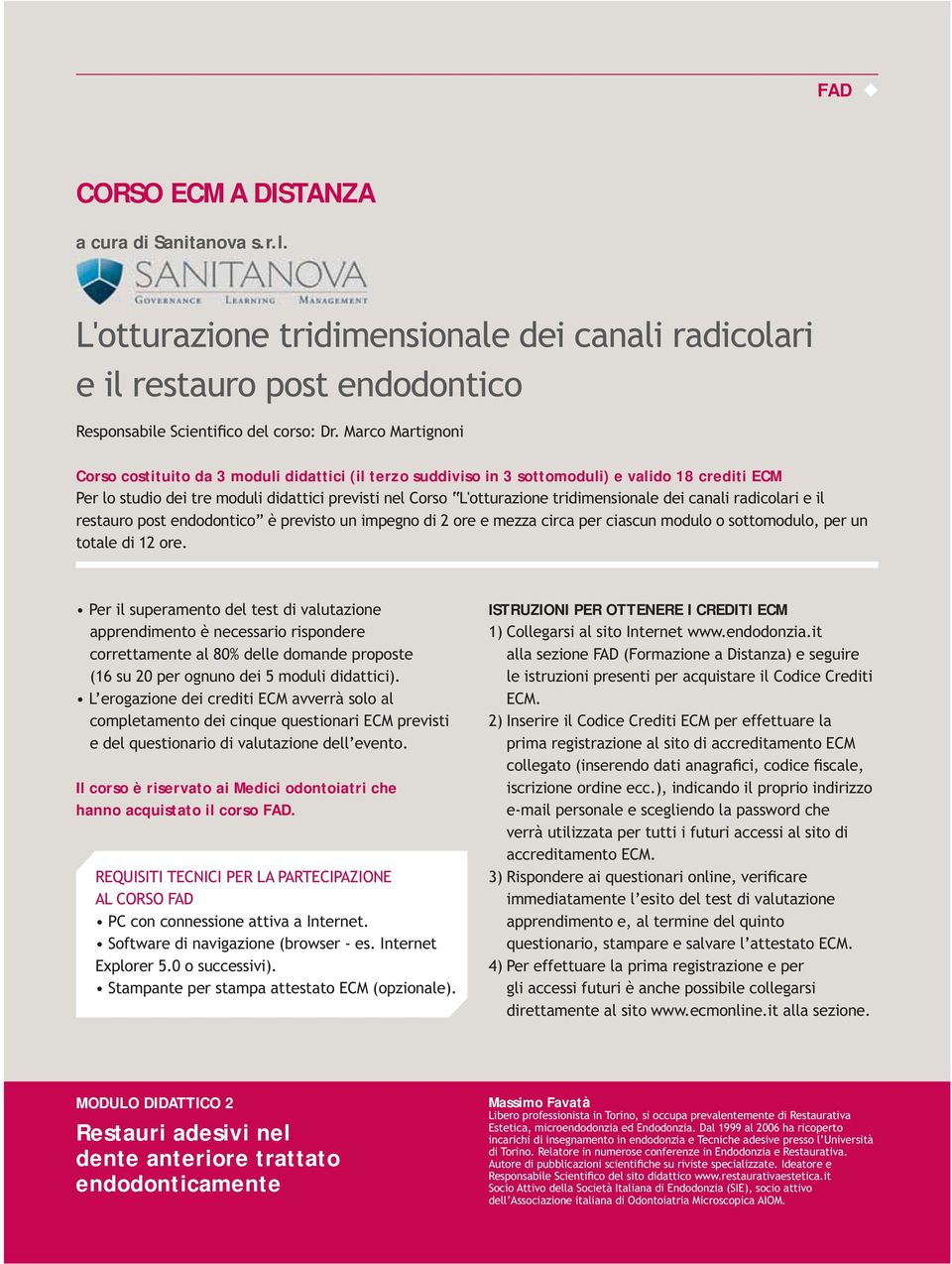 crediti ECM Il corso è riservato ai Medici odontoiatri che hanno acquistato il corso FAD.