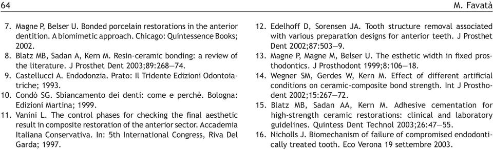 Sbiancamento dei denti: come e perché. Bologna: Edizioni Martina; 1999. 11. Vanini L. The control phases for checking the final aesthetic result in composite restoration of the anterior sector.