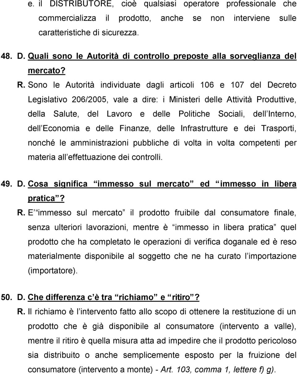 Interno, dell Economia e delle Finanze, delle Infrastrutture e dei Trasporti, nonché le amministrazioni pubbliche di volta in volta competenti per materia all effettuazione dei controlli. 49. D.