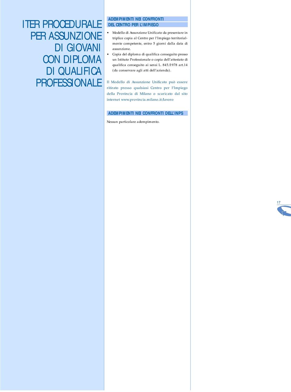 Copia del diploma di qualifica conseguito presso un Istituto Professionale o copia dell attestato di qualifica conseguito ai sensi L. 845/1978 art.