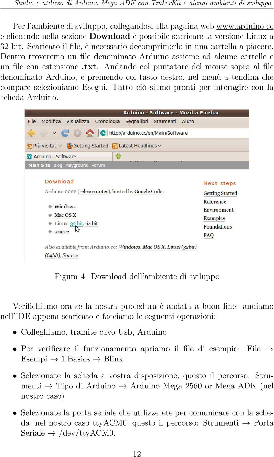 Andando col puntatore del mouse sopra al file denominato Arduino, e premendo col tasto destro, nel menù a tendina che compare selezioniamo Esegui.