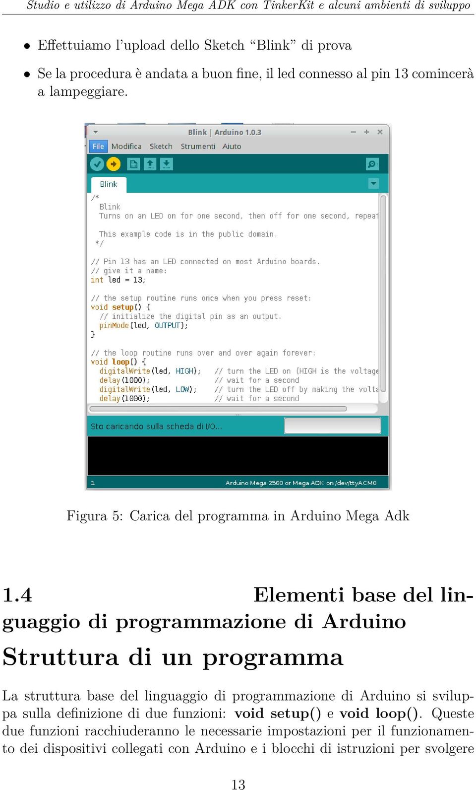 4 Elementi base del linguaggio di programmazione di Arduino Struttura di un programma La struttura base del linguaggio di programmazione di