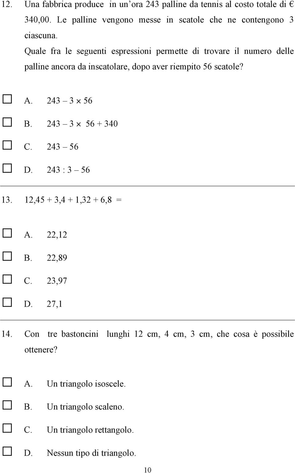 Quale fra le seguenti espressioni permette di trovare il numero delle palline ancora da inscatolare, dopo aver riempito 56 scatole? A. 243 3 56 B.