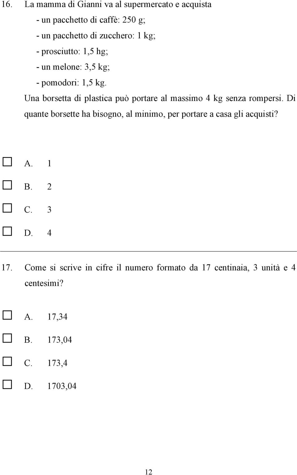 Una borsetta di plastica può portare al massimo 4 kg senza rompersi.