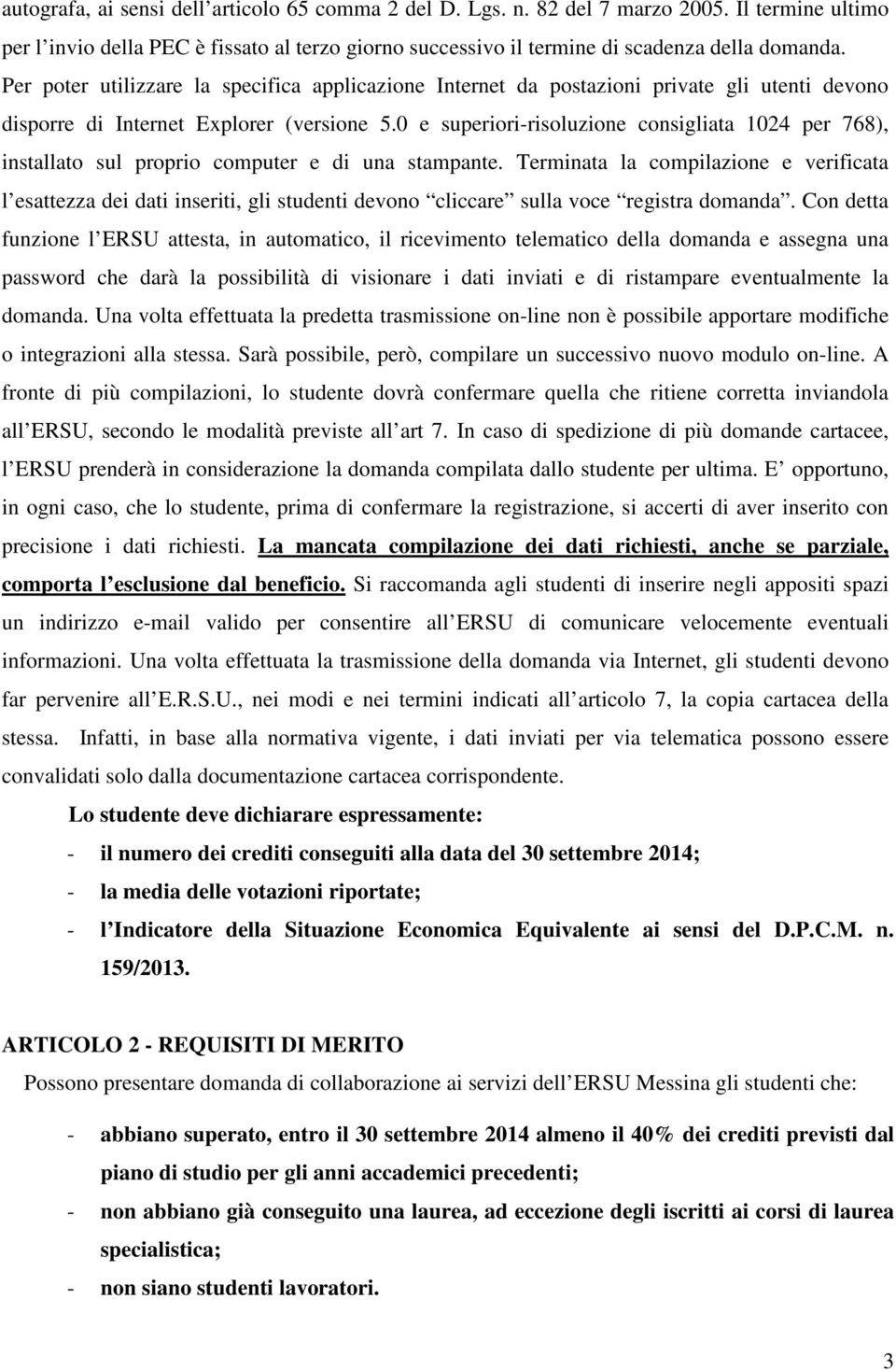 0 e superiori-risoluzione consigliata 1024 per 768), installato sul proprio computer e di una stampante.