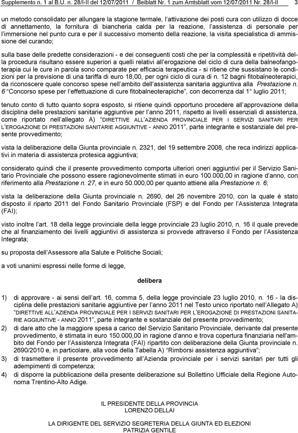 di personale per l immersione nel punto cura e per il successivo momento della reazione, la visita specialistica di ammissione del curando; sulla base delle predette considerazioni - e dei