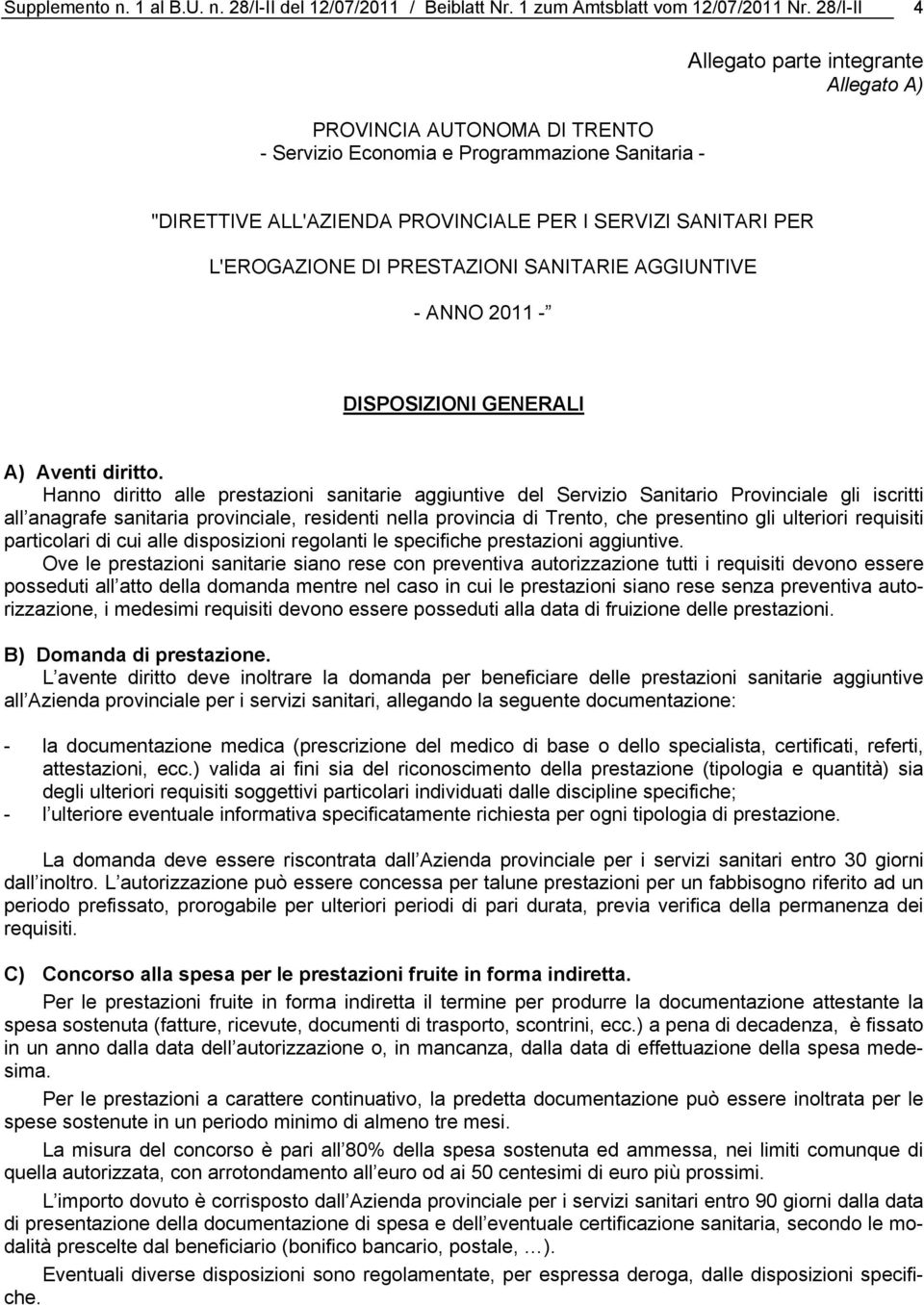 L'EROGAZIONE DI PRESTAZIONI SANITARIE AGGIUNTIVE - ANNO 2011 - DISPOSIZIONI GENERALI A) Aventi diritto.