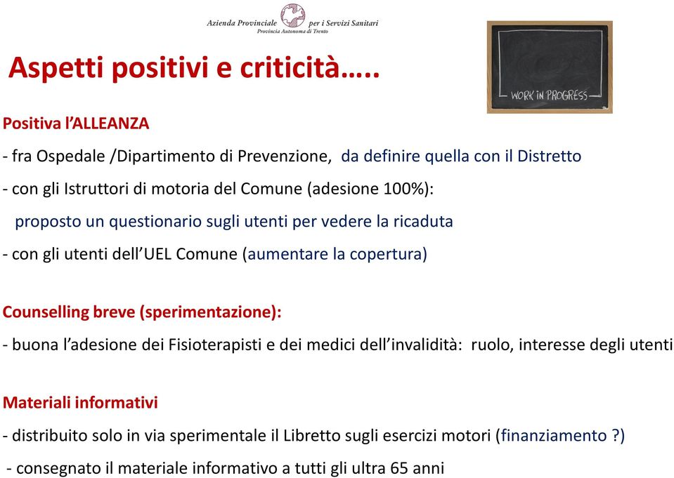 100%): proposto un questionario sugli utenti per vedere la ricaduta - con gli utenti dell UEL Comune (aumentare la copertura) Counselling breve