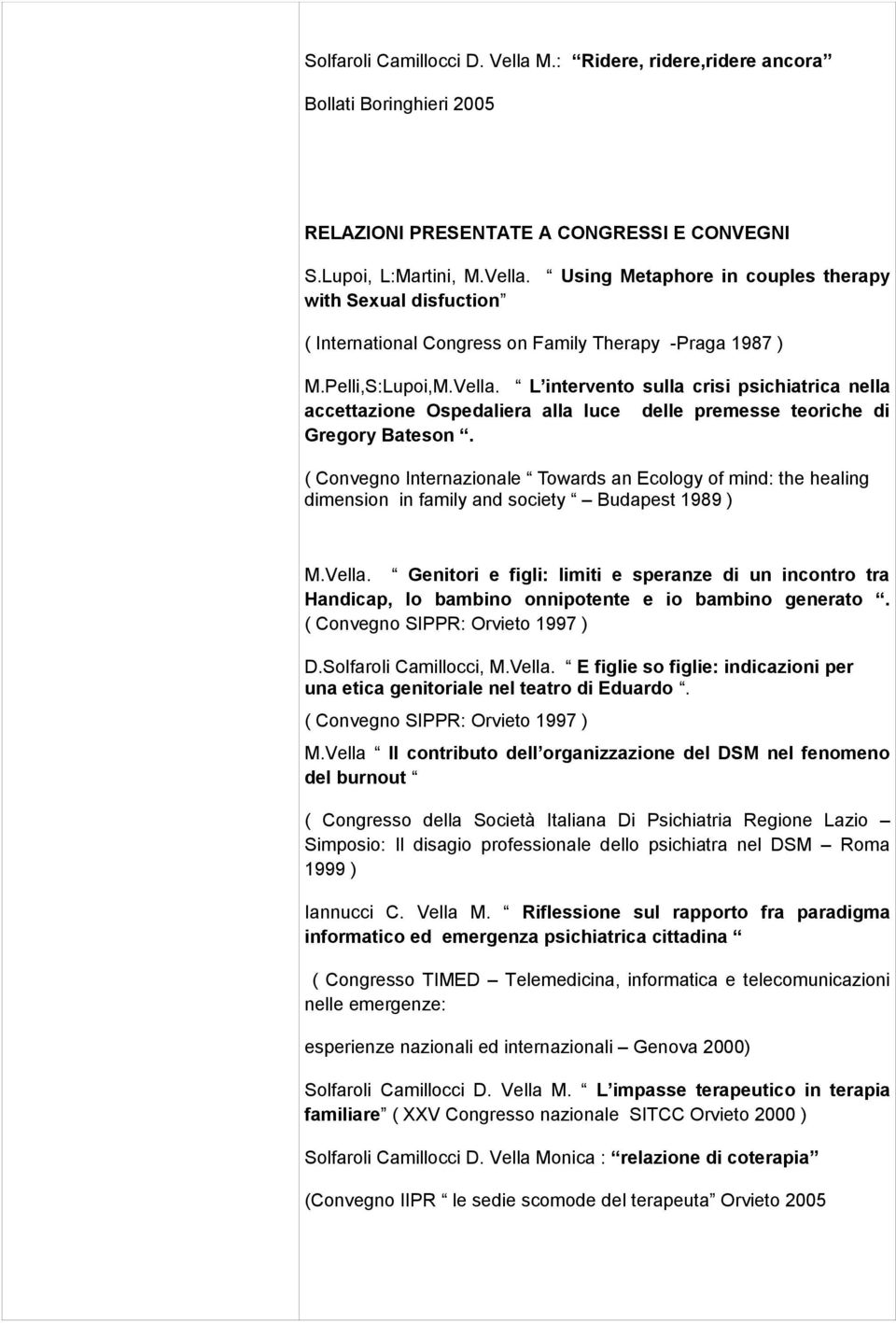 ( Convegno Internazionale Towards an Ecology of mind: the healing dimension in family and society Budapest 1989 ) M.Vella.