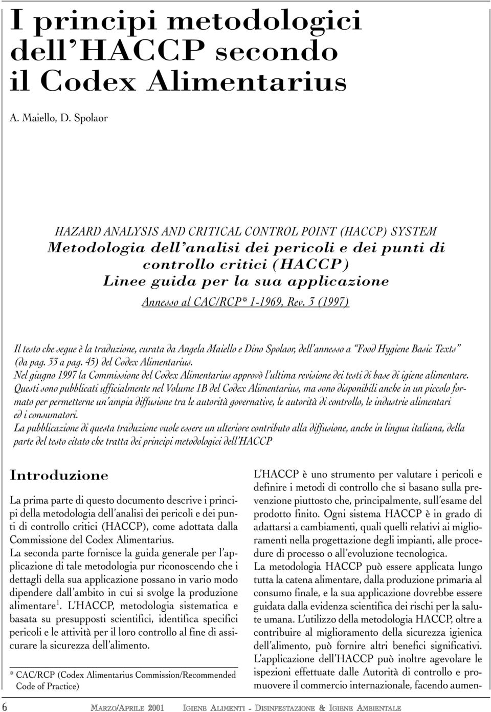 CAC/RCP* 1-1969, Rev. 3 (1997) Il testo che segue è la traduzione, curata da Angela Maiello e Dino Spolaor, dell annesso a Food Hygiene Basic Texts (da pag. 33 a pag. 45) del Codex Alimentarius.