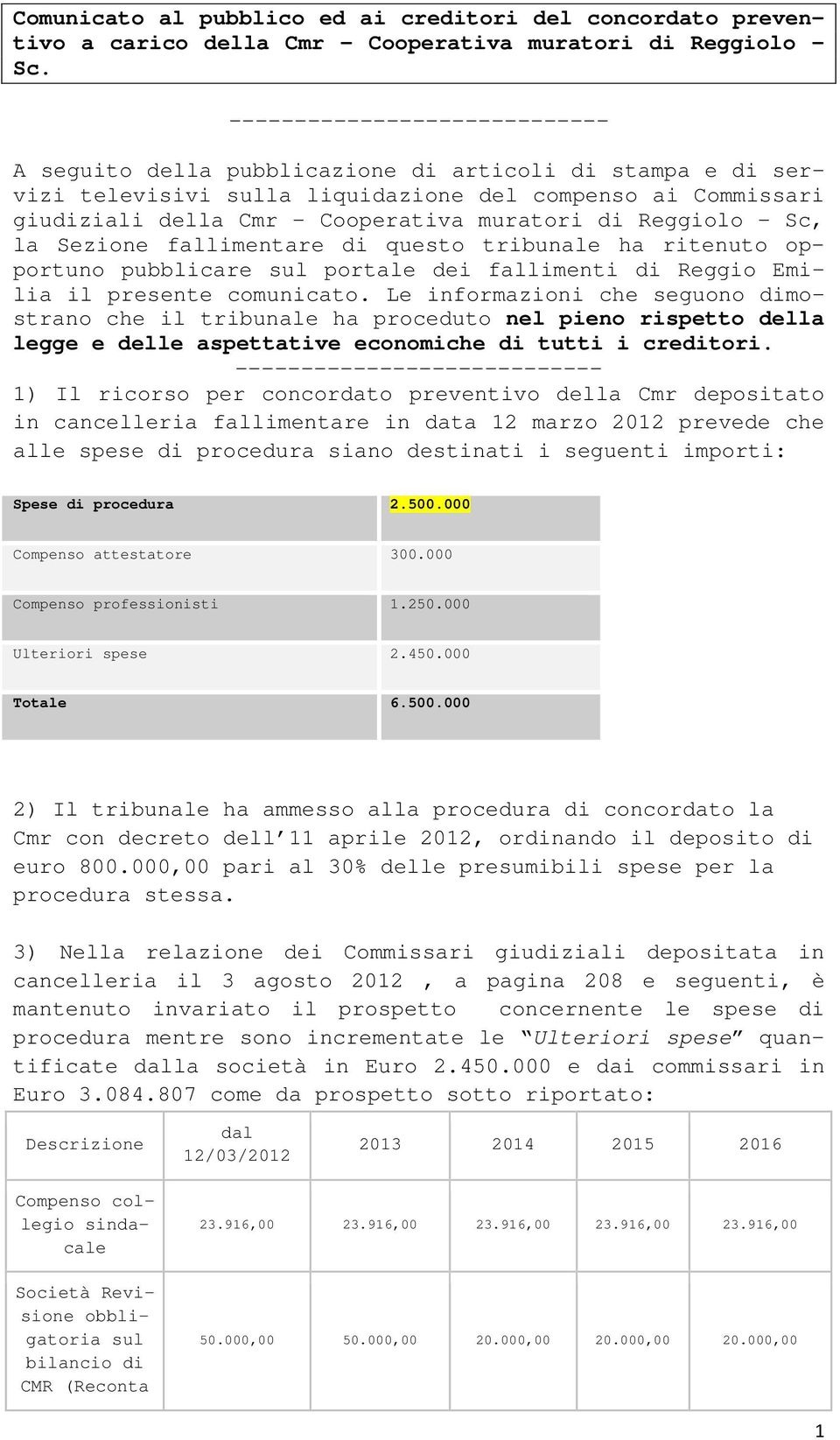 Reggiolo - Sc, la Sezione fallimentare di questo tribunale ha ritenuto opportuno pubblicare sul portale dei fallimenti di Reggio Emilia il presente comunicato.