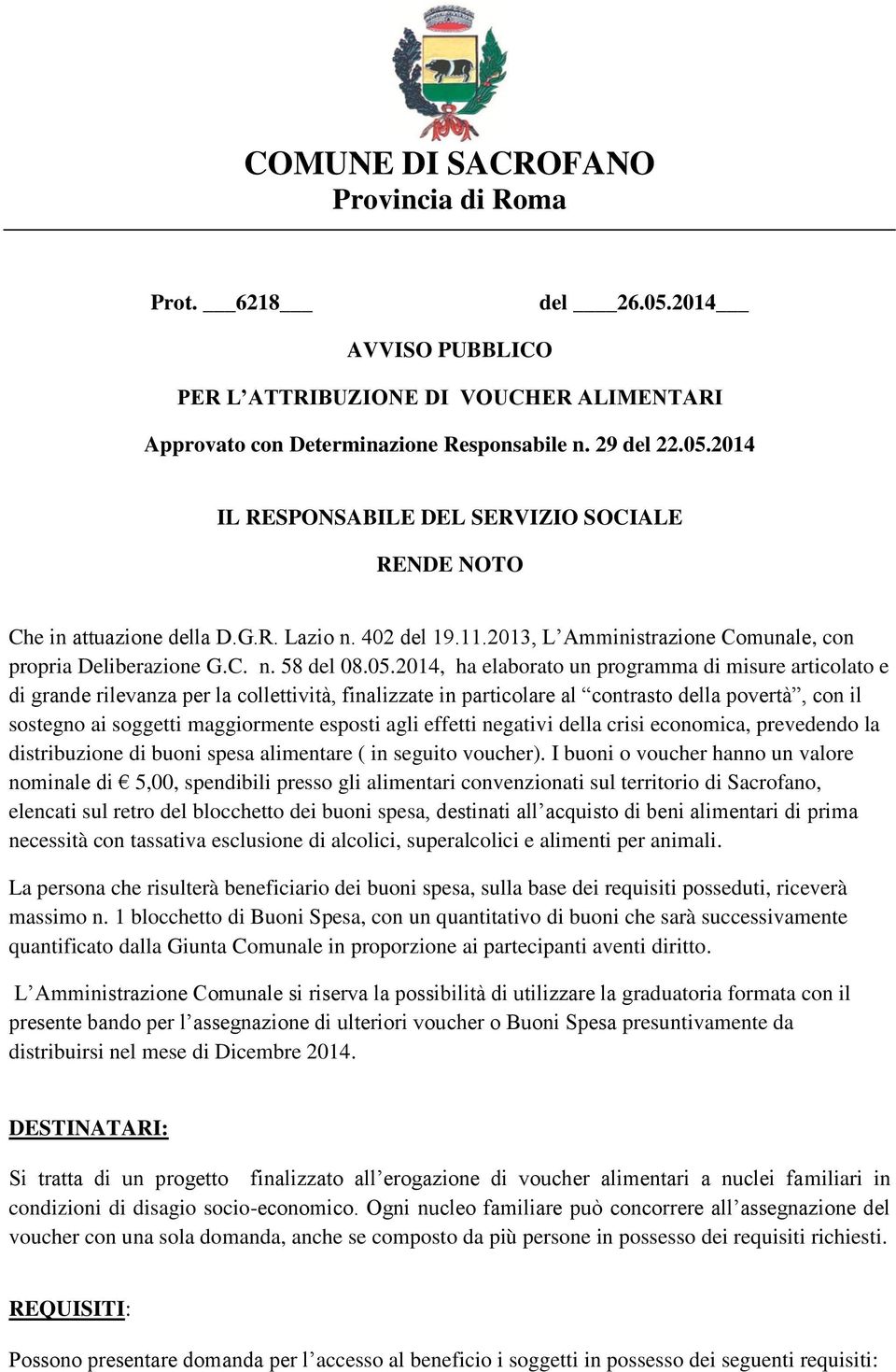 2014, ha elaborato un programma di misure articolato e di grande rilevanza per la collettività, finalizzate in particolare al contrasto della povertà, con il sostegno ai soggetti maggiormente esposti