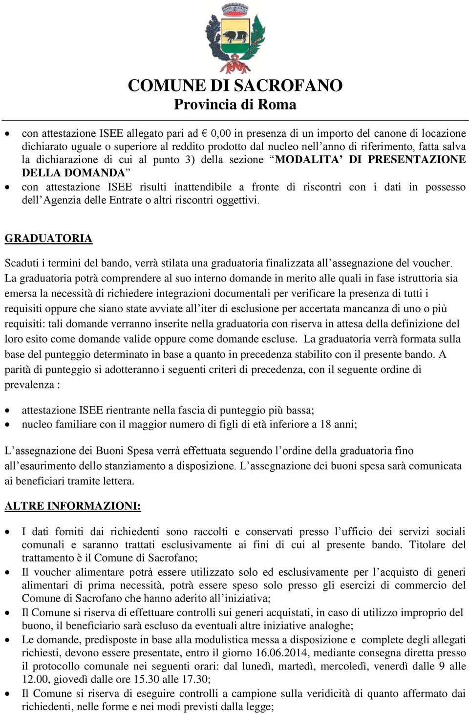 Entrate o altri riscontri oggettivi. GRADUATORIA Scaduti i termini del bando, verrà stilata una graduatoria finalizzata all assegnazione del voucher.