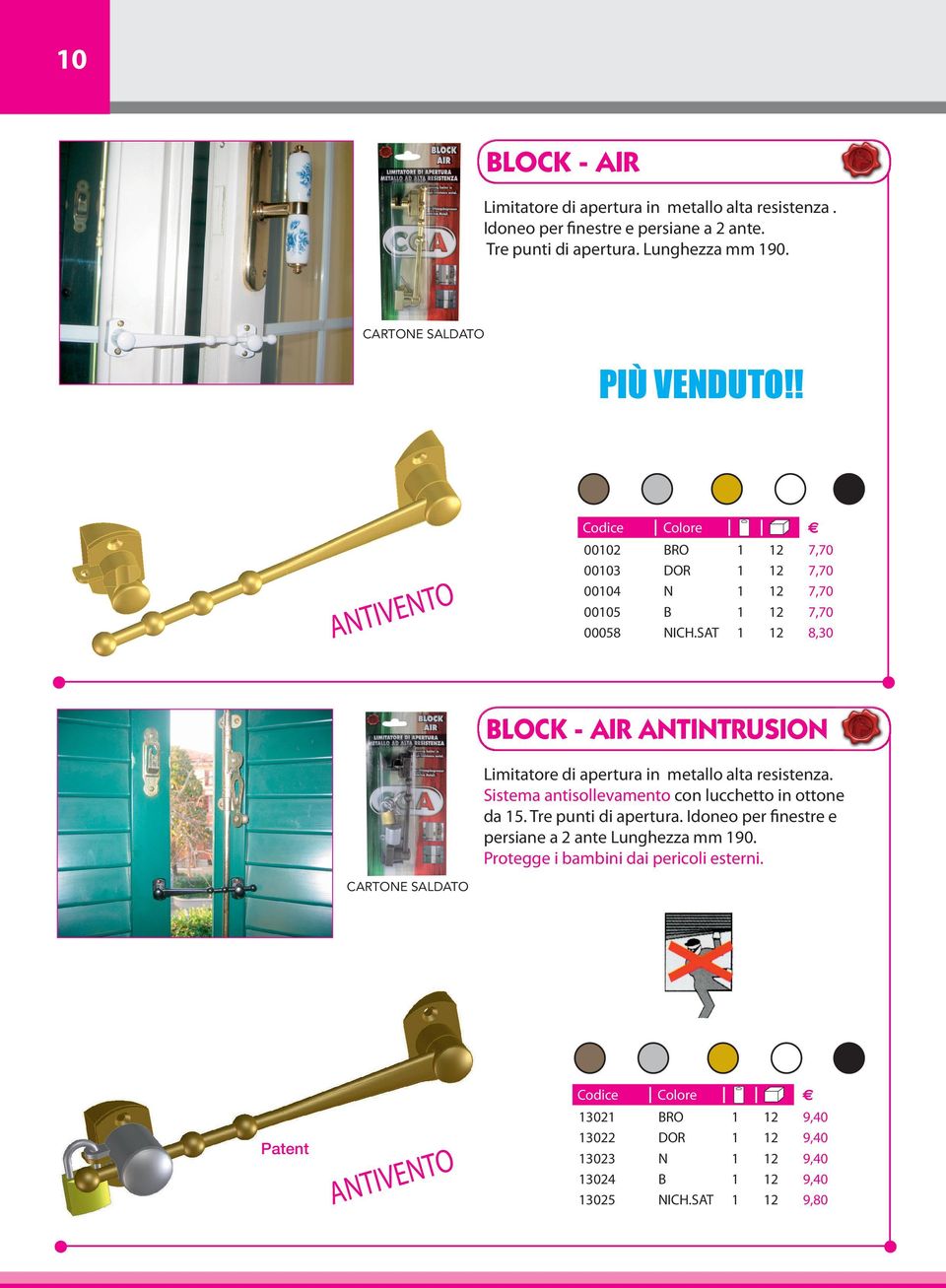 SAT 2 2 2 2 2 7,70 7,70 7,70 7,70 8, LOCK - AIR ANTINTRUSION Limitatore di apertura in metallo alta resistenza.