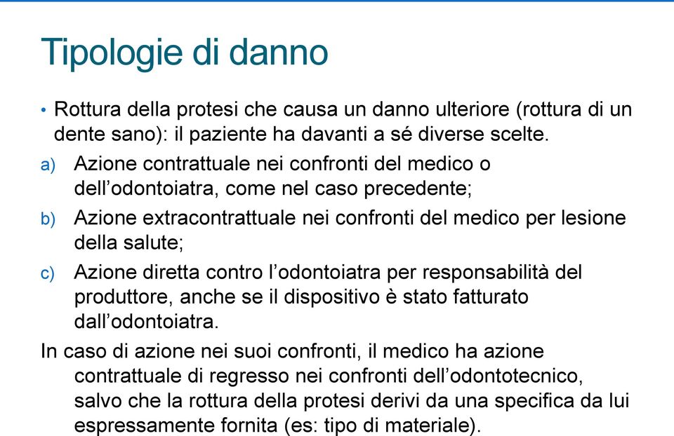 salute; c) Azione diretta contro l odontoiatra per responsabilità del produttore, anche se il dispositivo è stato fatturato dall odontoiatra.