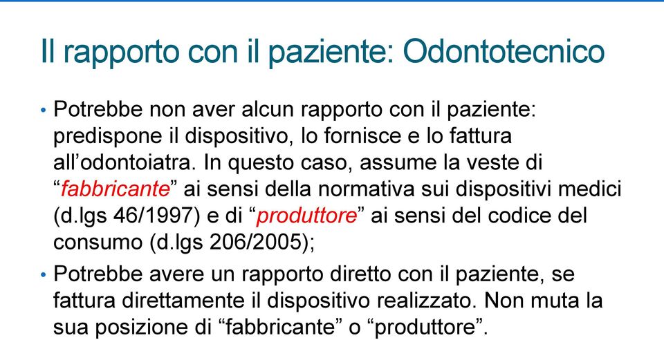 In questo caso, assume la veste di fabbricante ai sensi della normativa sui dispositivi medici (d.