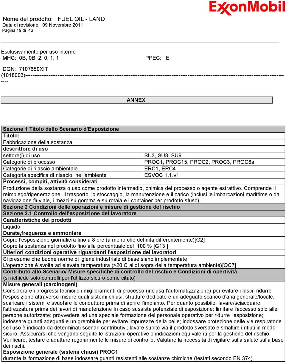 d'esposizione Titolo: Fabbricazione della sostanza descrittore di uso settore(i) di uso SU3, SU8, SU9 Categorie di processo PROC1, PROC15, PROC2, PROC3, PROC8a Categorie di rilascio ambientale ERC1,