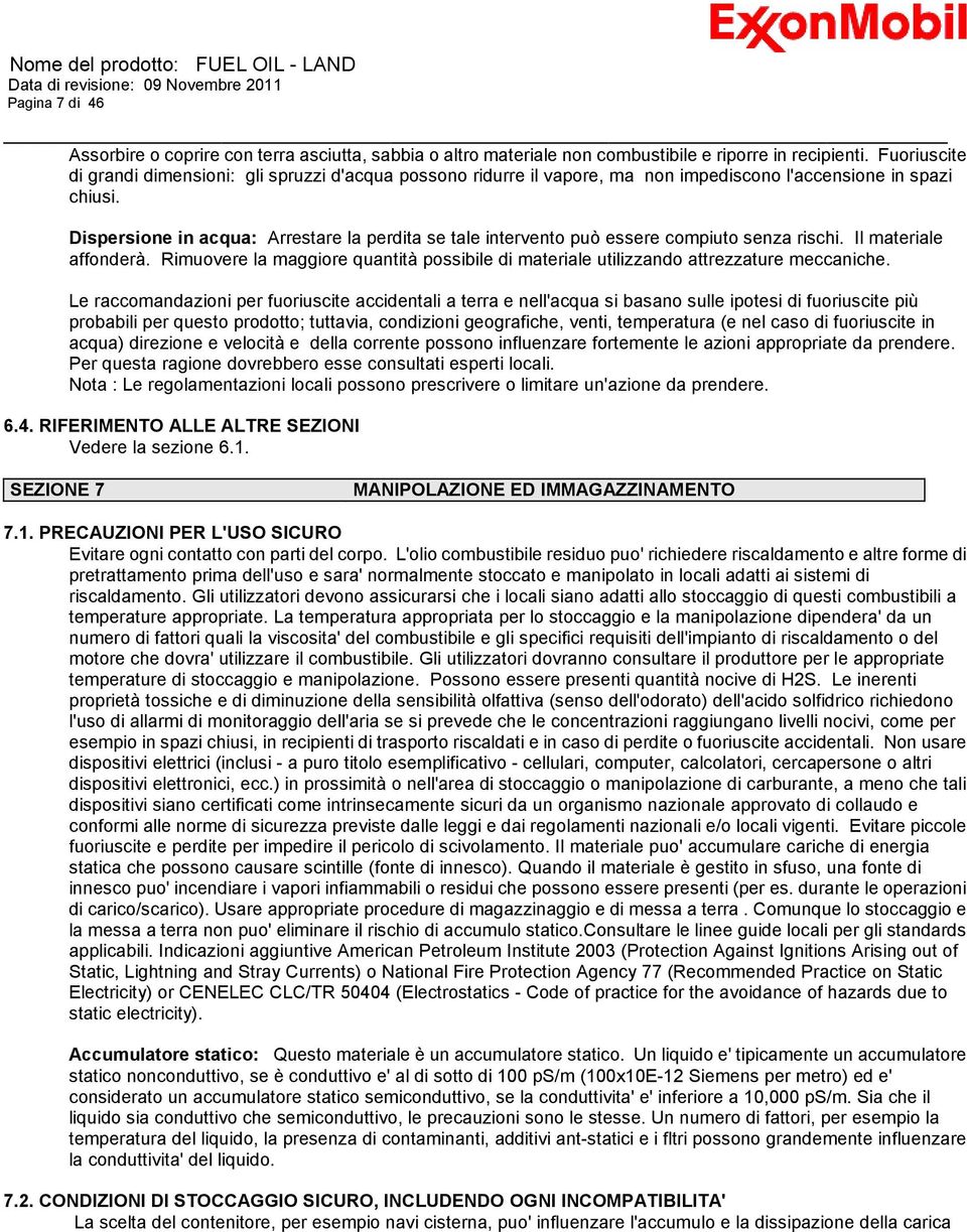 Dispersione in acqua: Arrestare la perdita se tale intervento può essere compiuto senza rischi. Il materiale affonderà.