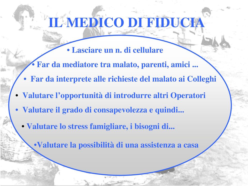 .. Far da interprete alle richieste del malato ai Colleghi Valutare l opportunità di