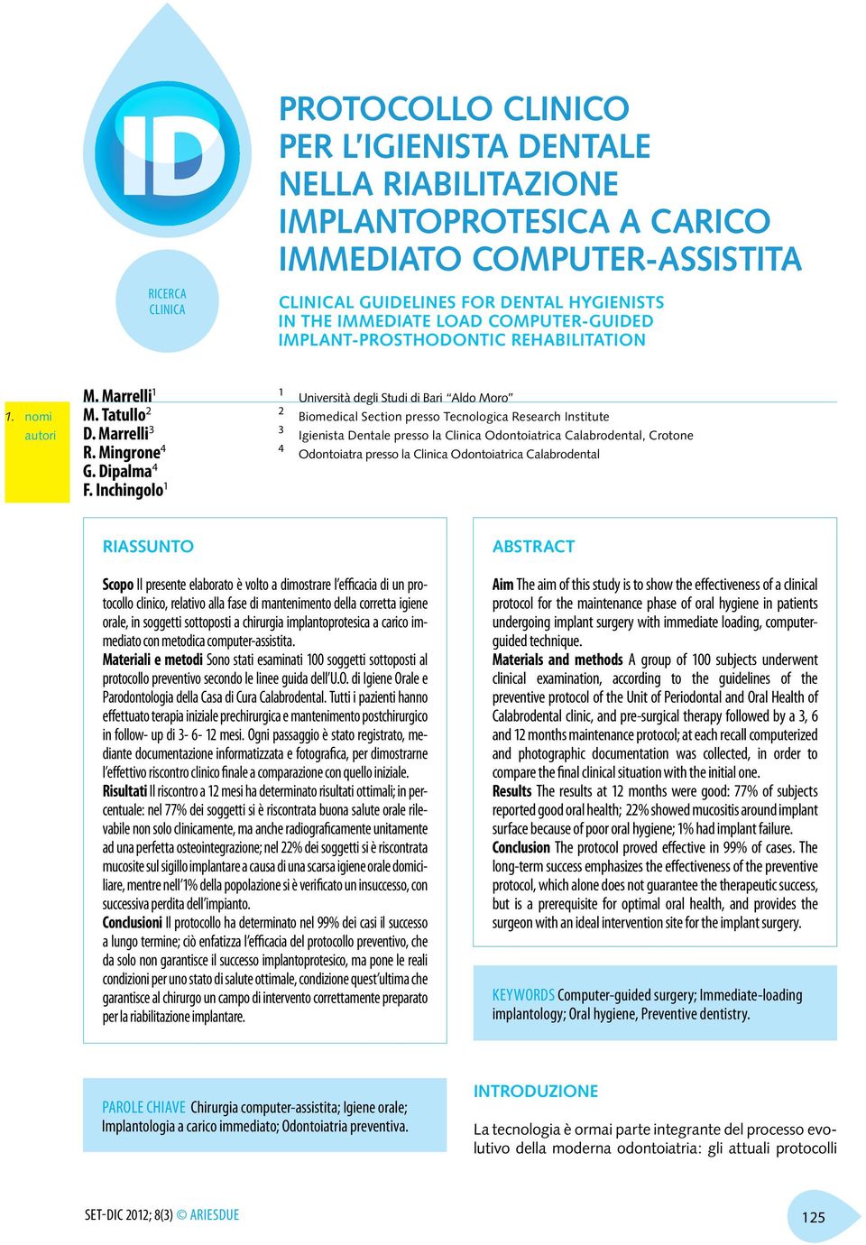 Inchingolo 1 1 2 3 4 Università degli Studi di Bari Aldo Moro Biomedical Section presso Tecnologica Research Institute presso la Clinica Odontoiatrica Calabrodental, Crotone presso la Clinica