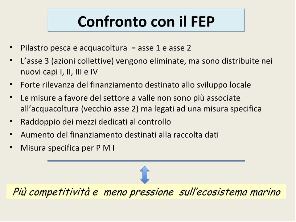 misure a favore del settore a valle non sono più associate all acquacoltura (vecchio asse 2) ma legati ad una misura